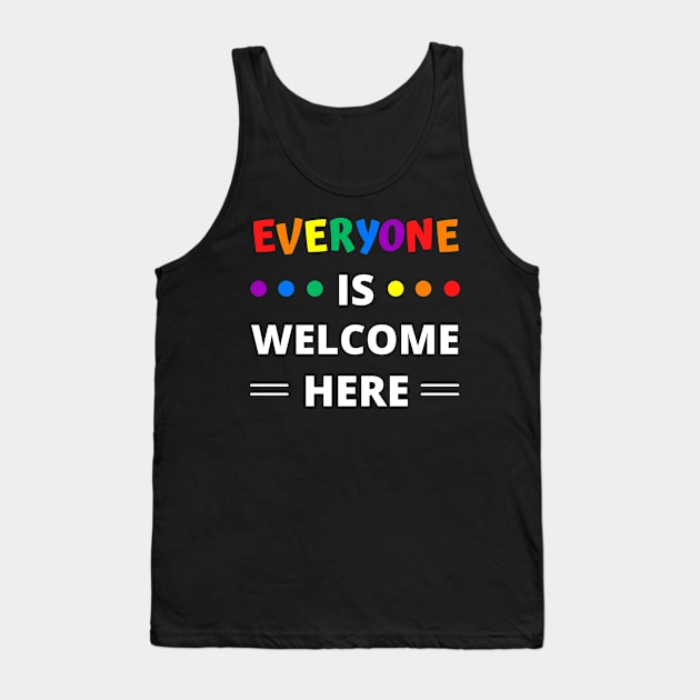 Everyone Is Welcome Here Tank Top by apparel.tolove@gmail.com